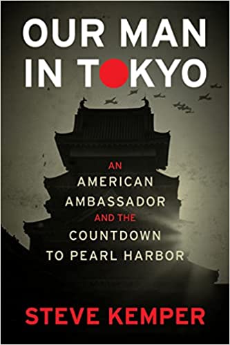Our Man in Tokyo: An American Ambassador and the Countdown to Pearl Harbor
