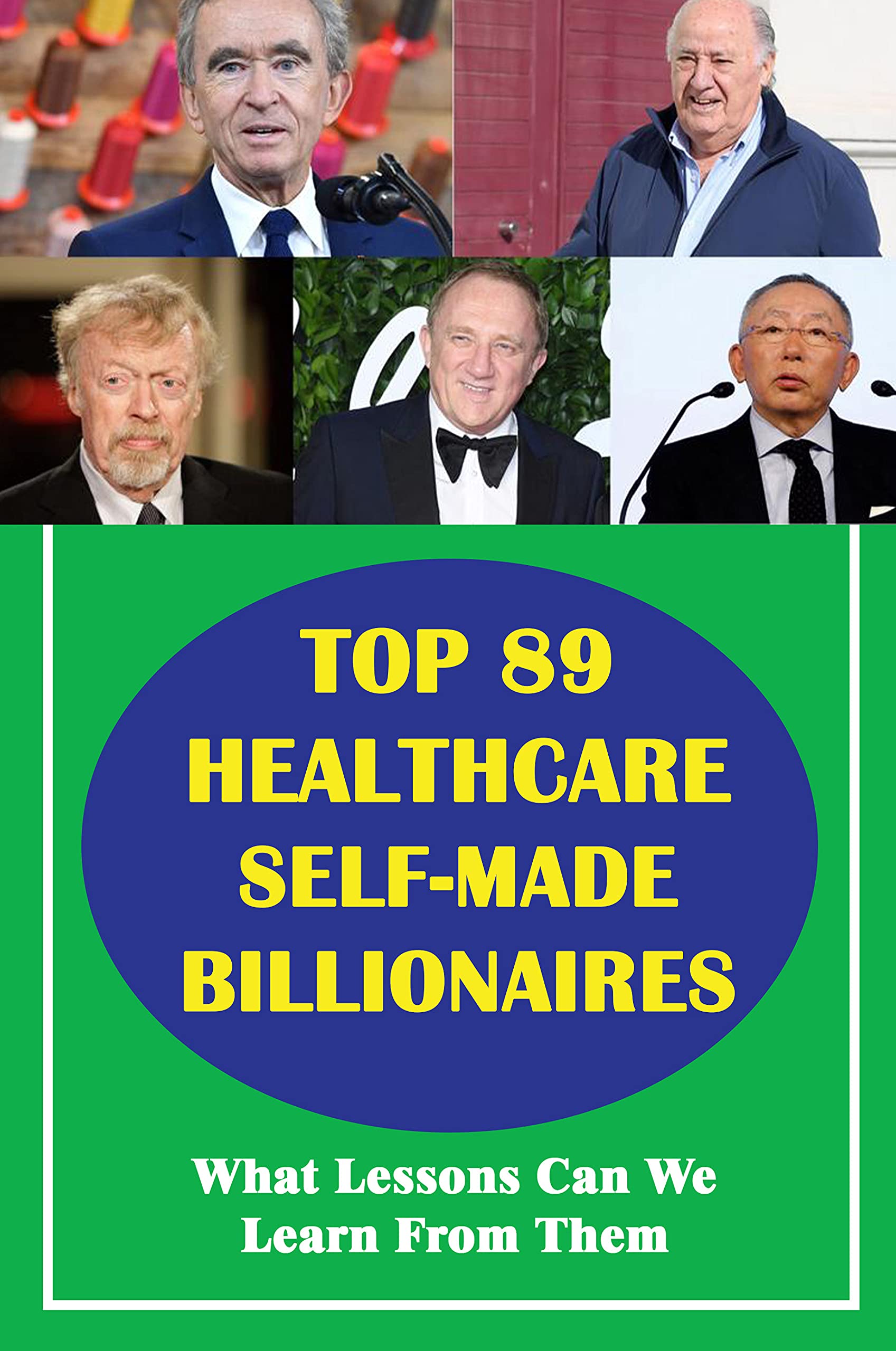 Top 89 Healthcare SelfMade Billionaires What Lessons Can We Learn From Them (New Edition