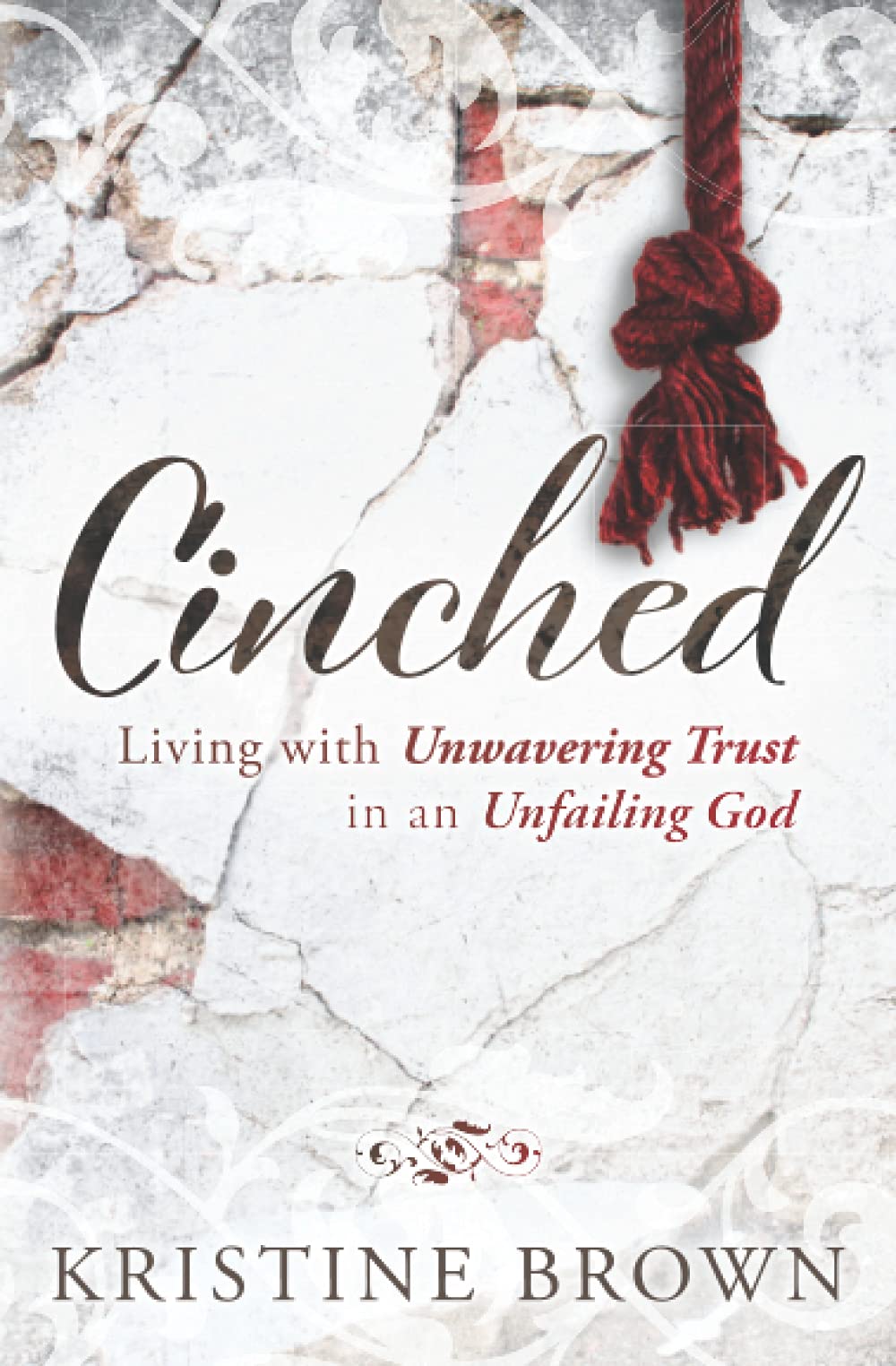 Cinched: Living with Unwavering Trust in an Unfailing God
