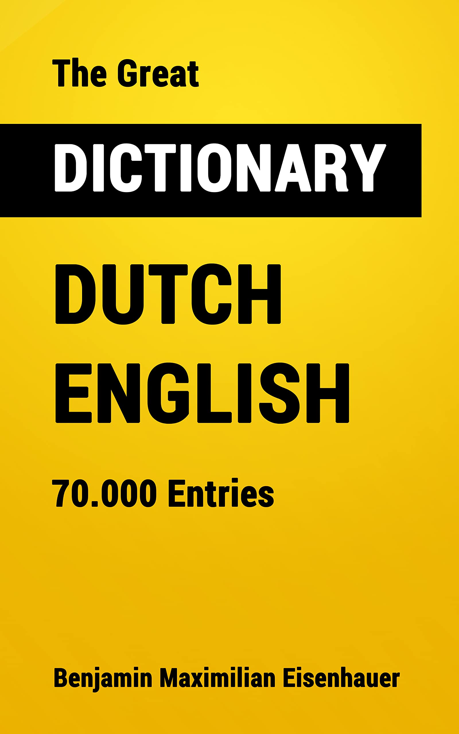 The Great Dictionary Dutch English 70.000 Entries by Benjamin Maximilian Eisenhauer Goodreads