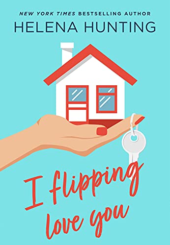 I Flipping Love You (Shacking Up, #3)