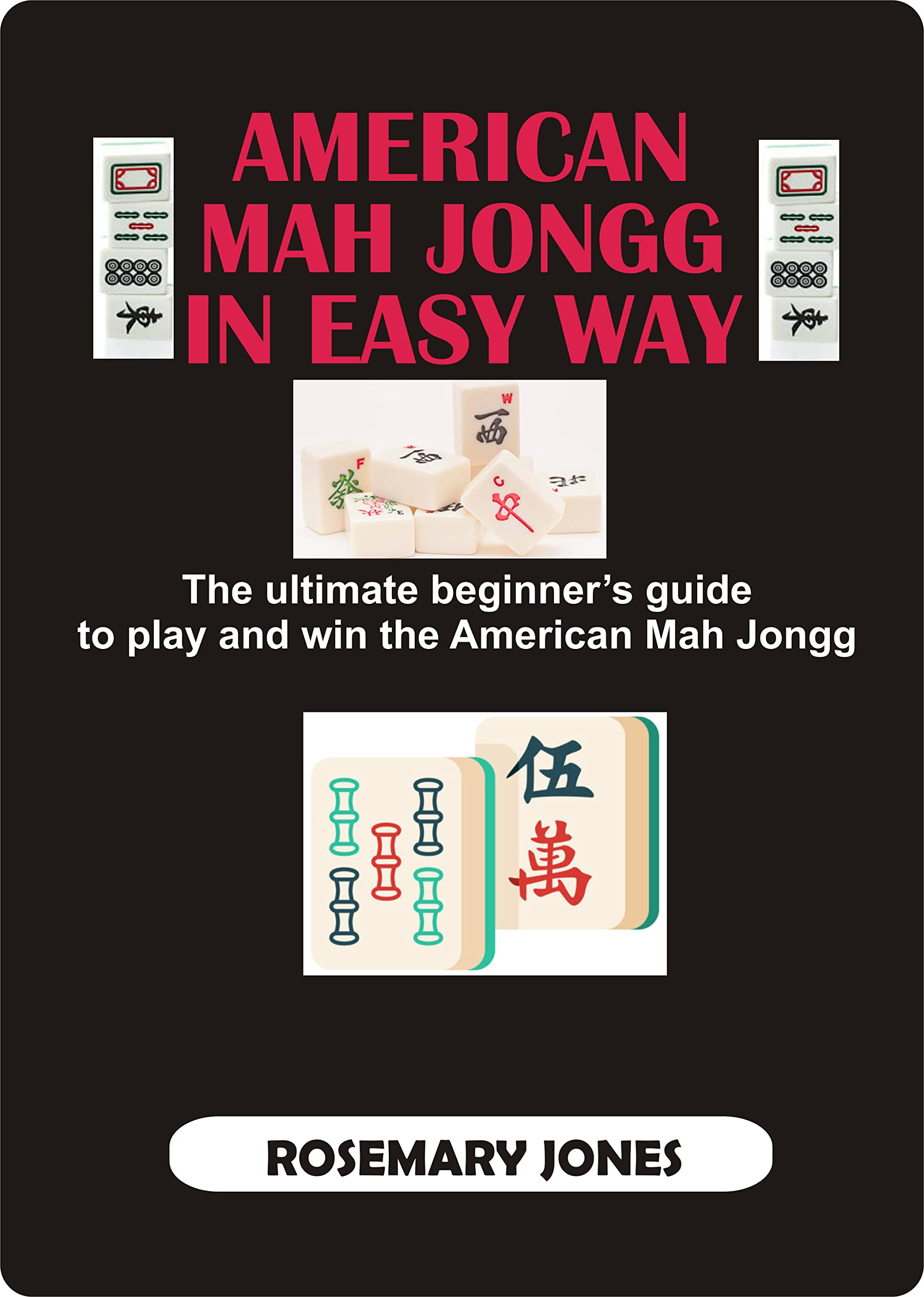 AMERICAN MAH JONGG IN EASY WAY THE ULTIMATE BEGINNER'S GUIDE TO PLAY