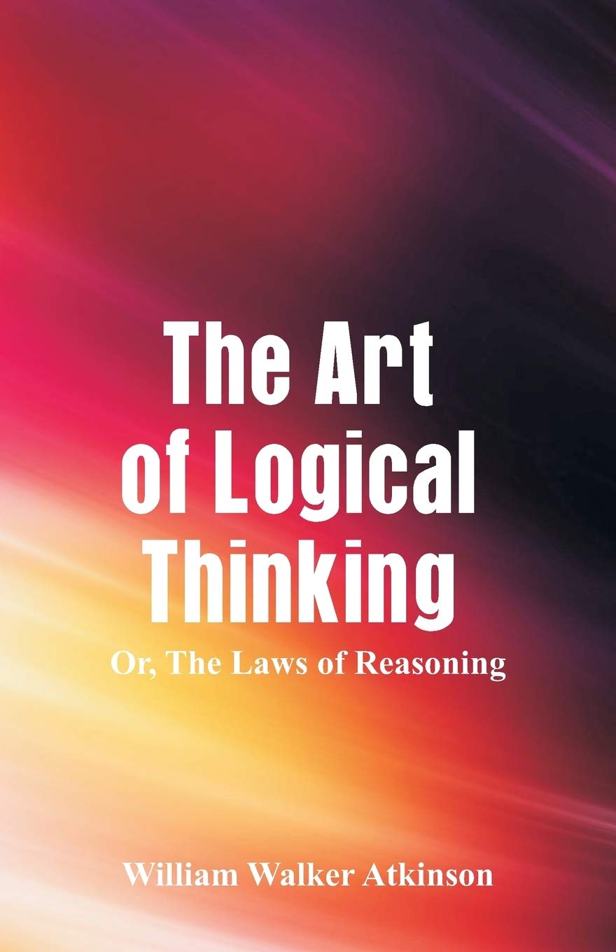 The Art of Logical Thinking: The Laws of Reasoning by William Walker ...