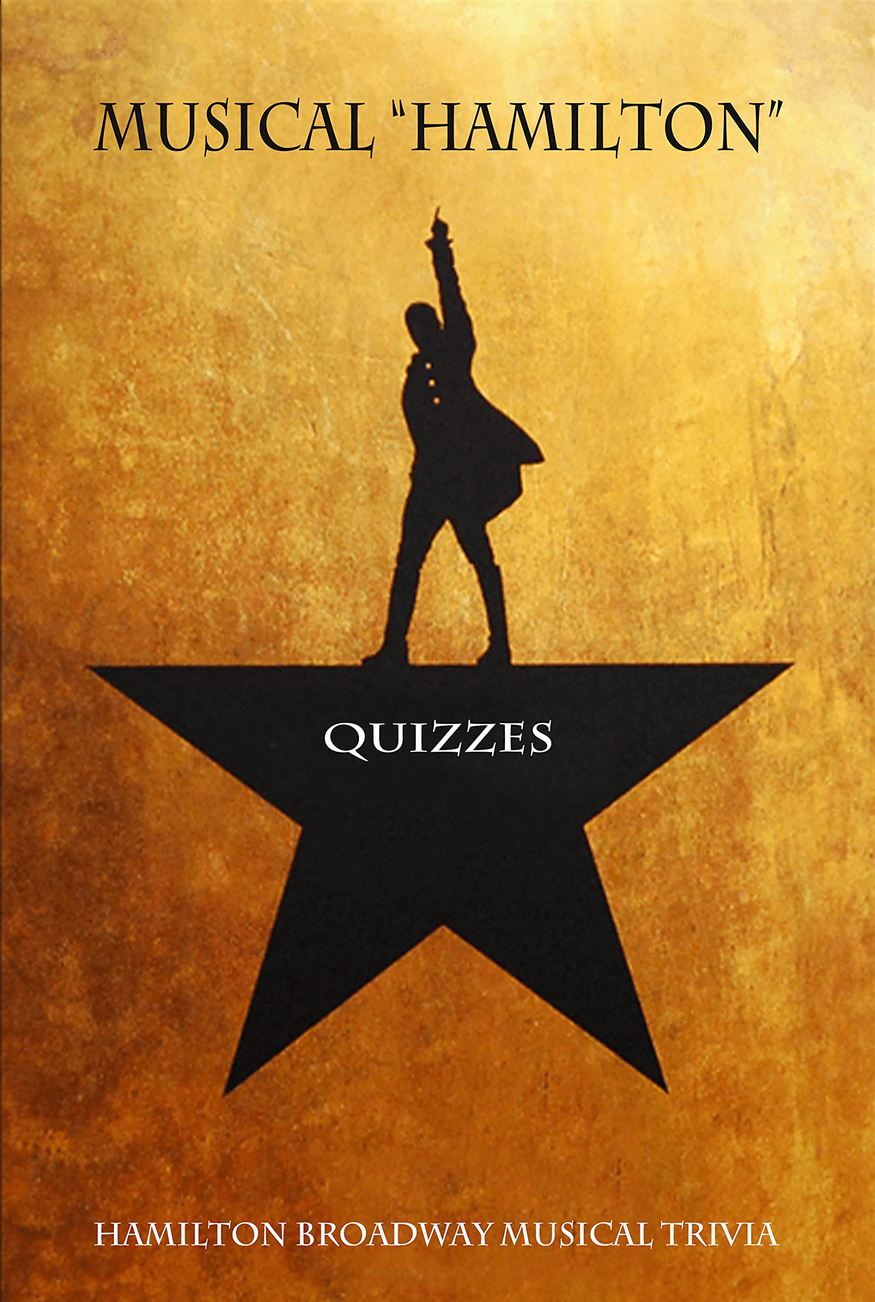 Musical “Hamilton” Quizzes Hamilton Broadway Musical Trivia by Rose Webb Goodreads