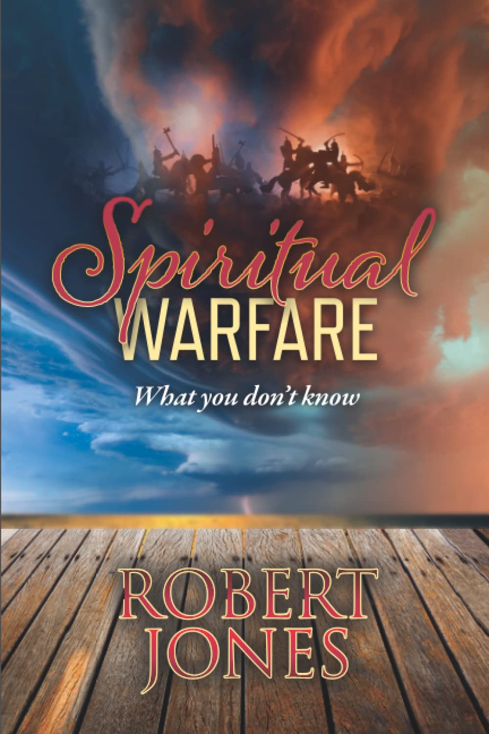 Spiritual Warfare What you don't know by Robert A. Jones Goodreads