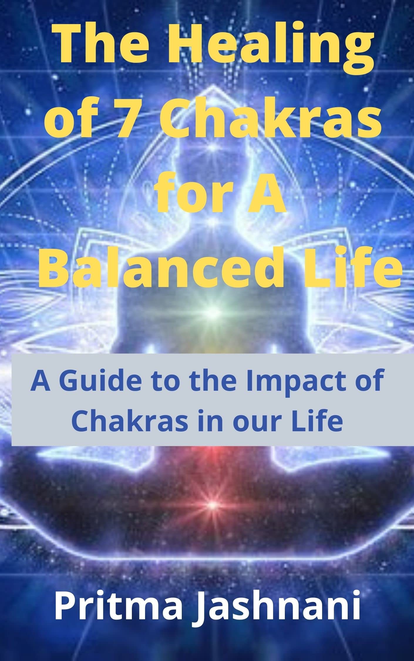 The Healing Of 7 Chakras For A Balanced Life A Guide To The Impact Of