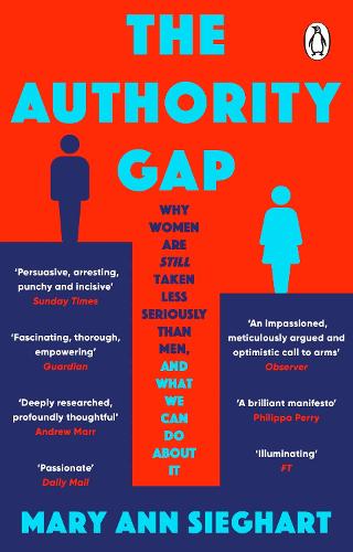 The Authority Gap: Why Women Are Still Taken Less Seriously Than Men, and What We Can Do About It