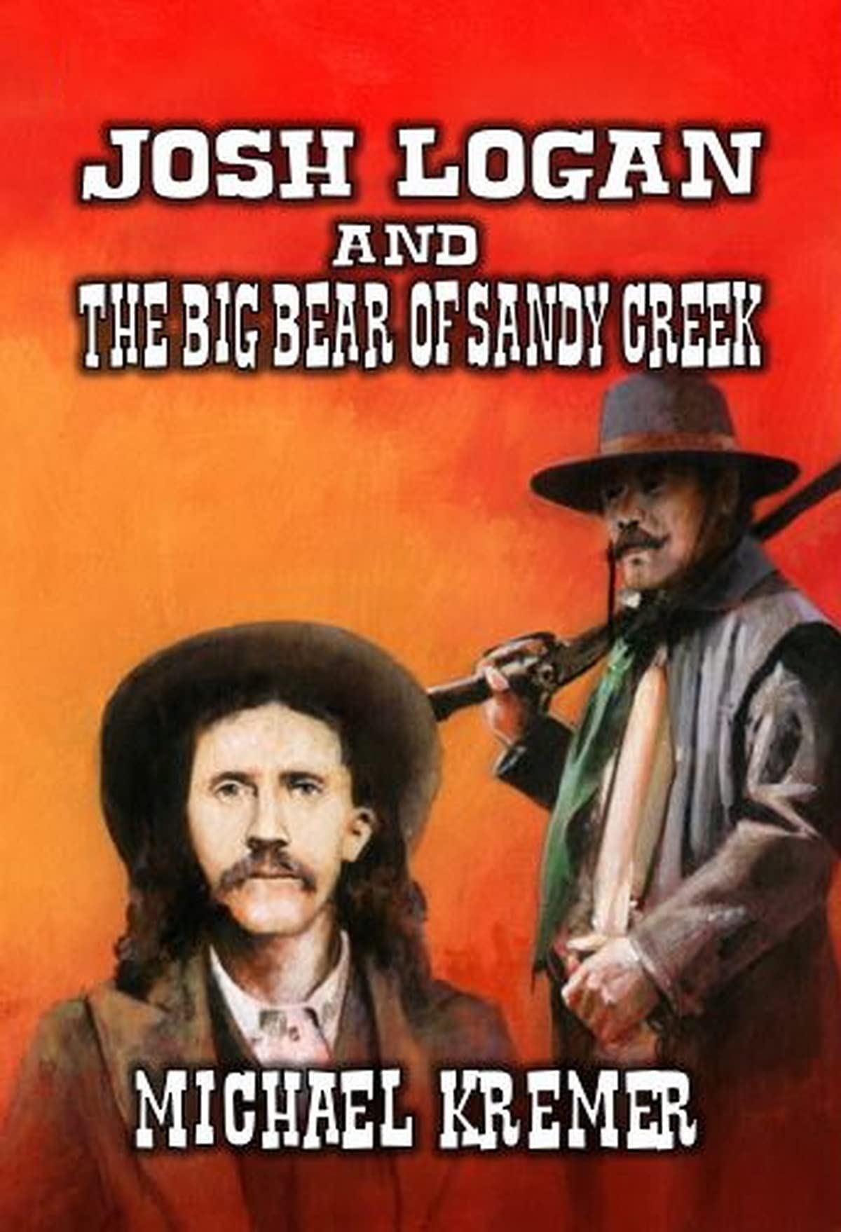 Josh Logan and The Big Bear of Sandy Creek A Classic Western by