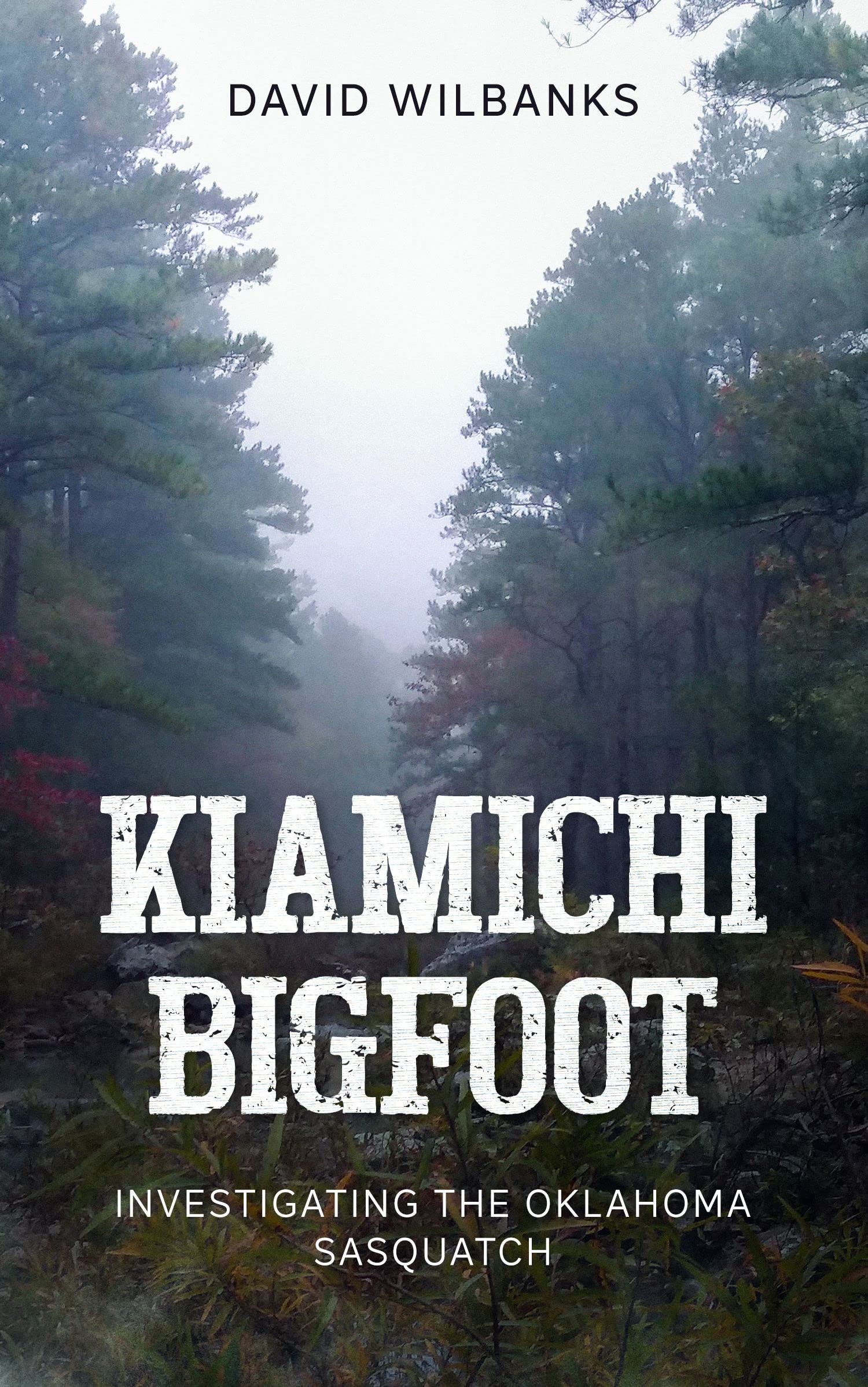 Kiamichi Bigfoot: Investigating the Oklahoma Sasquatch