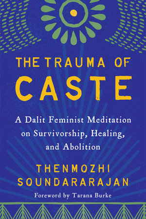 The Trauma of Caste: A Dalit Feminist Meditation on Survivorship, Healing, and Abolition