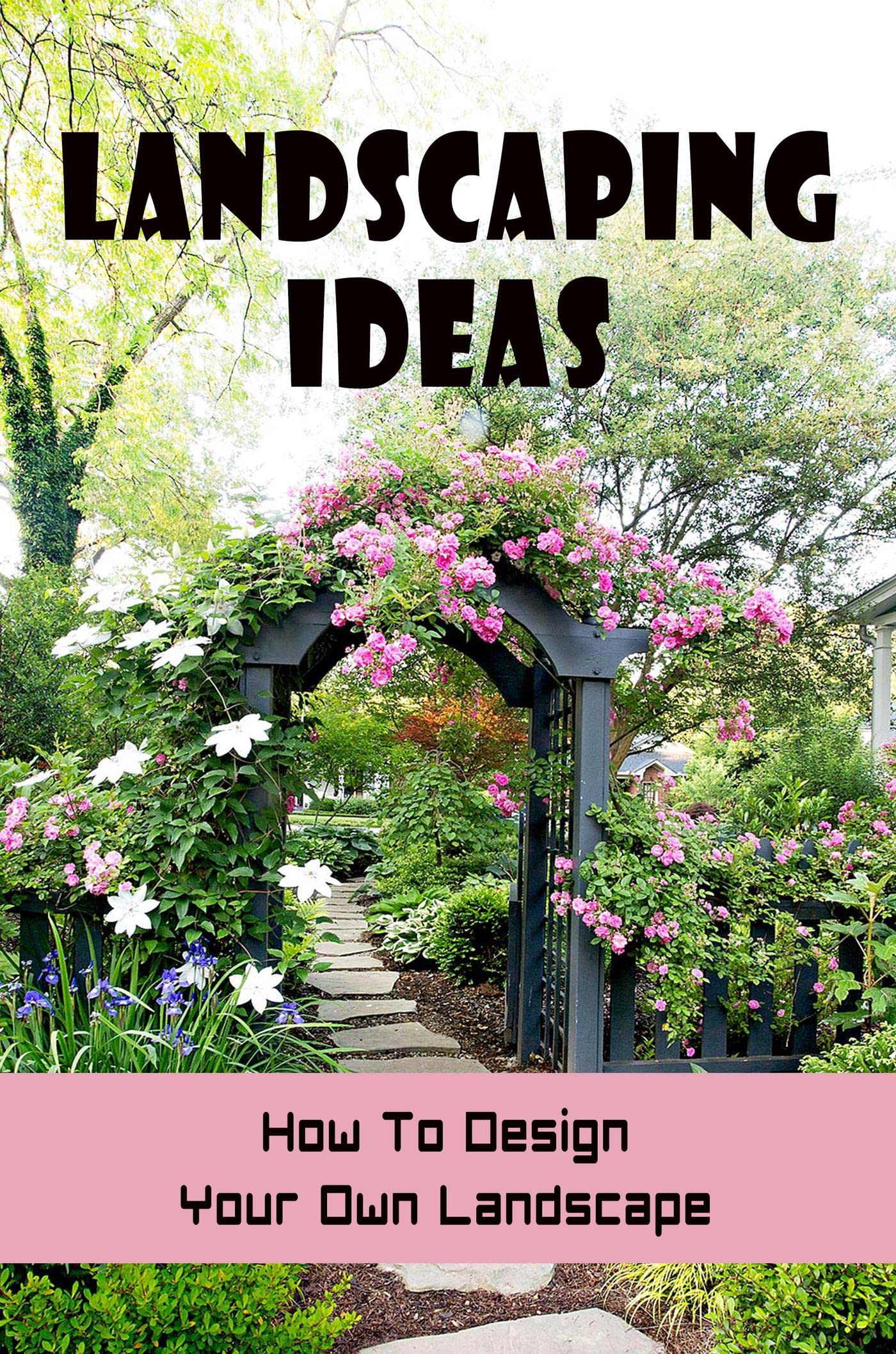 Landscaping Ideas How To Design Your Own Landscape by Rob Tregan