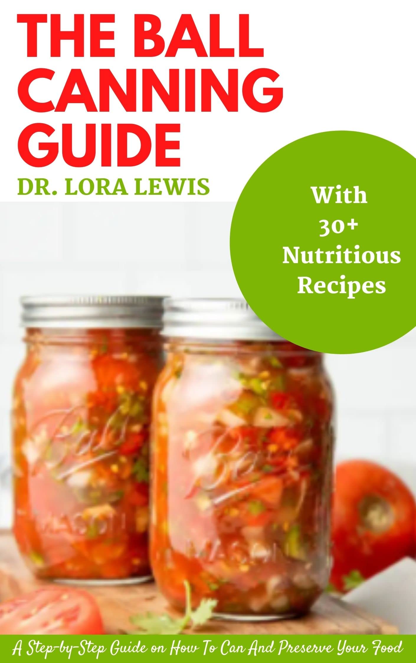 The Ball Canning Guide A StepbyStep Guide on How To Can And Preserve