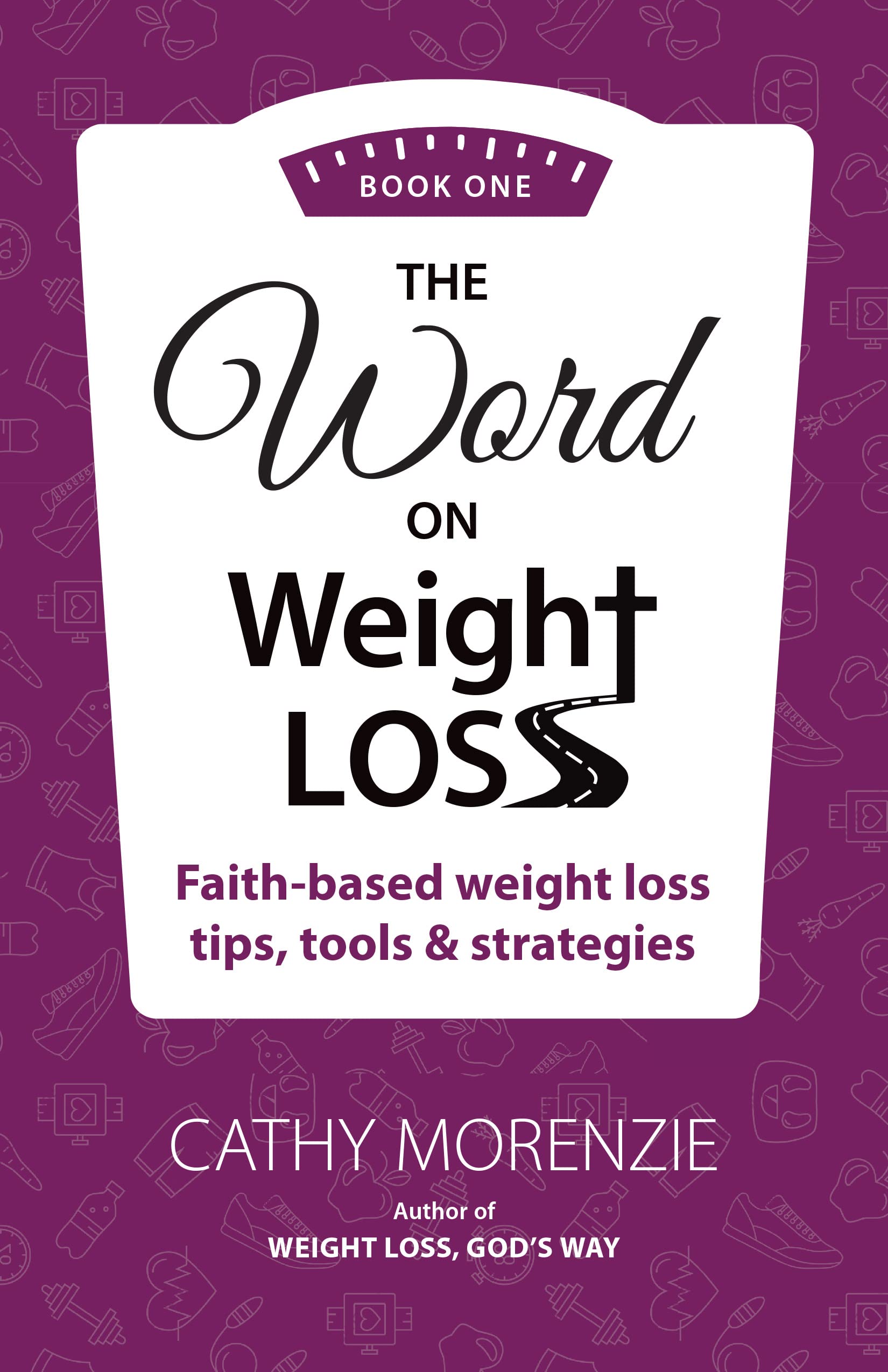 The Word on Weight Loss Book One FaithBased Weight Loss Tips, Tools and Strategies by Cathy