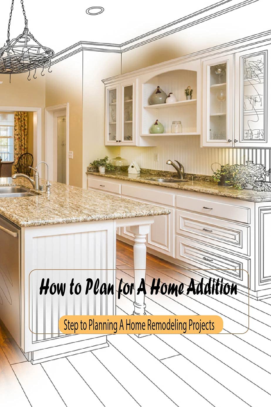 How to Plan for A Home Addition: Step to Planning A Home Remodeling ...