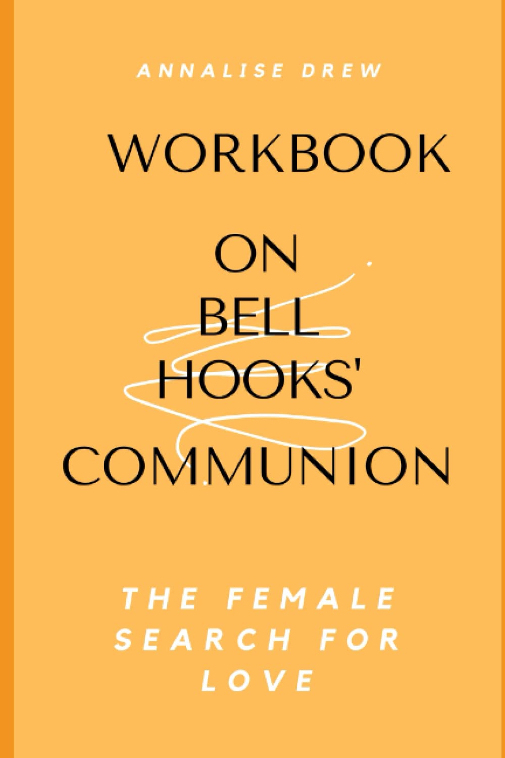 Workbook on Bell Hooks' Communion The Female Search for Love by