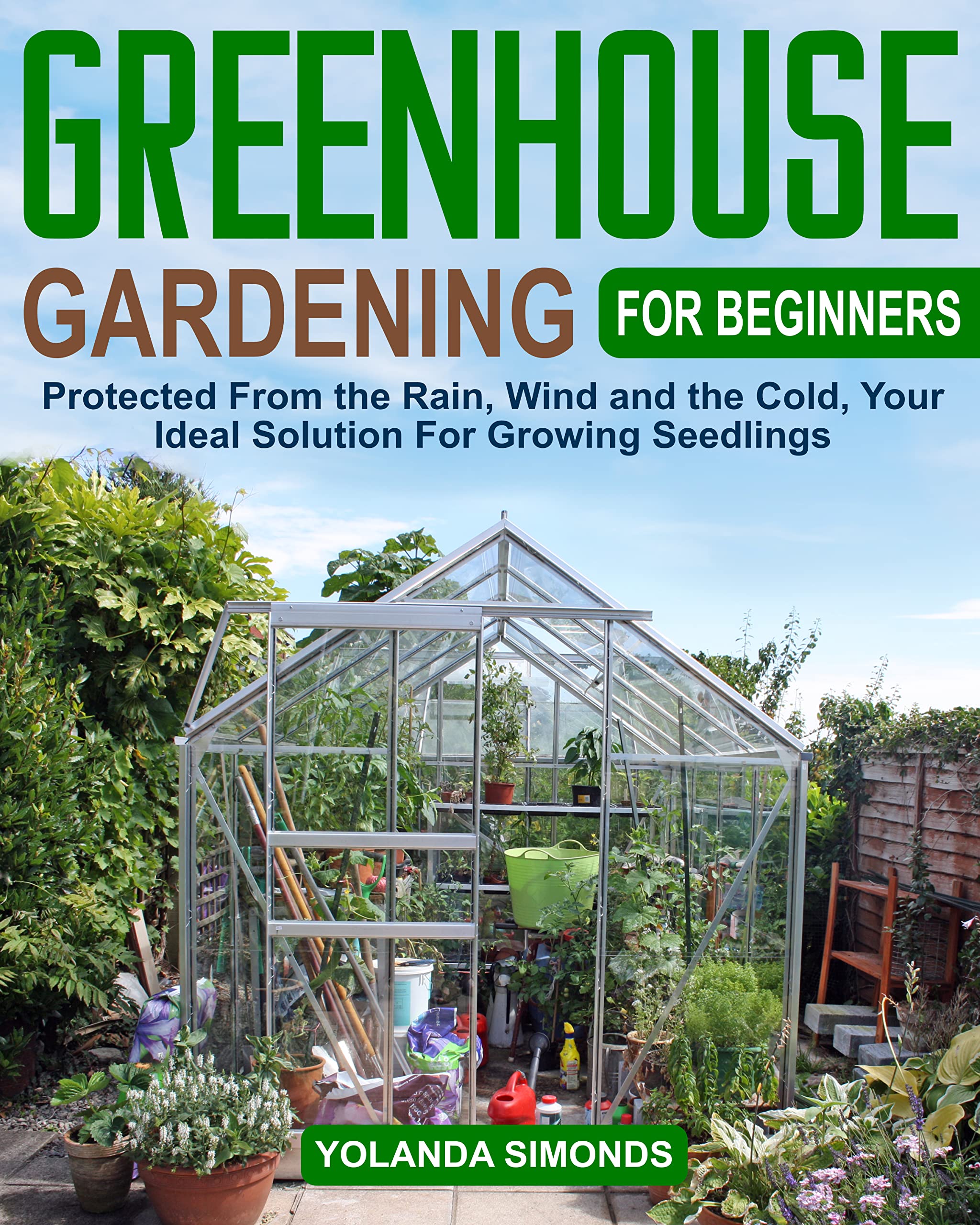 Greenhouse Gardening for Beginners Protected From the Rain, Wind and