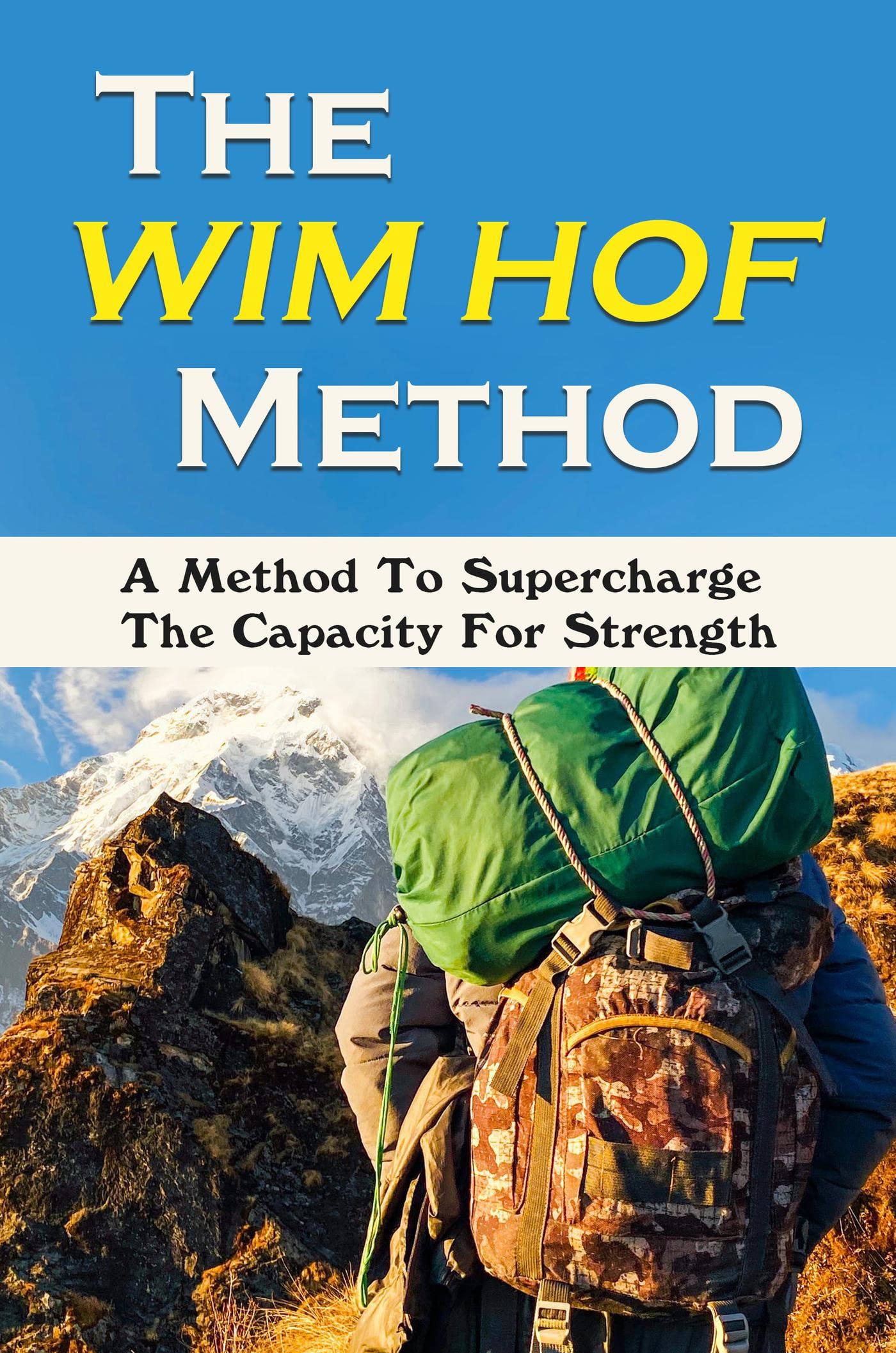 The Wim Hof Method A Method To Supercharge The Capacity For Strength