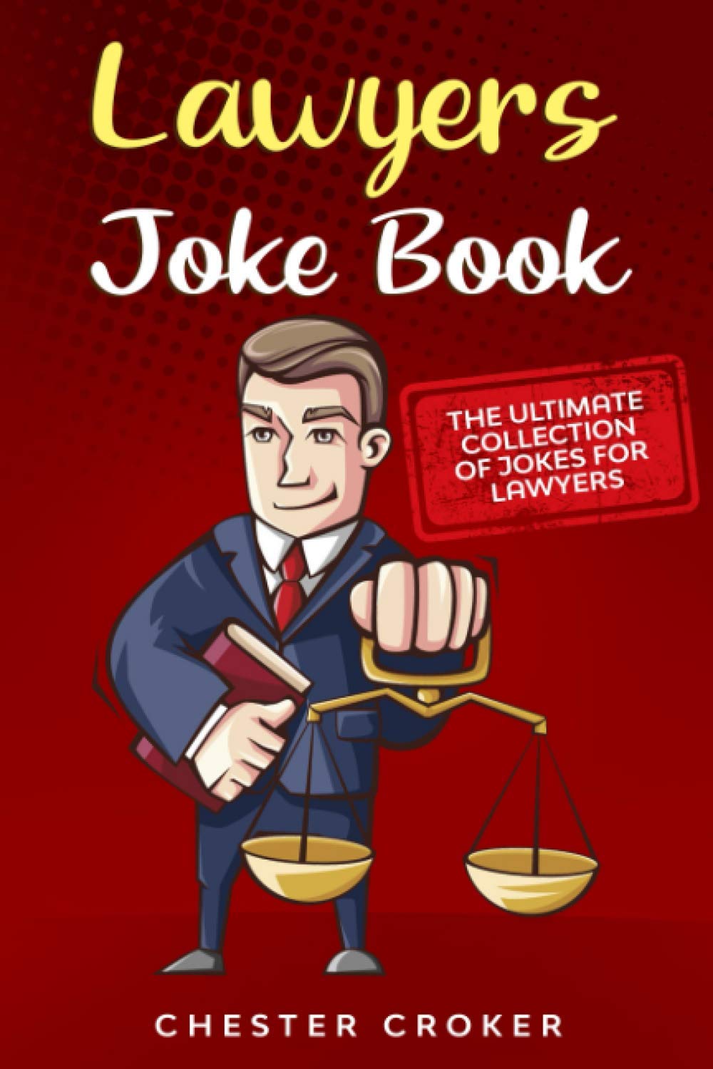 Lawyers Joke Book The Ultimate Collection Of Funny Lawyer Jokes by Chester Croker Goodreads