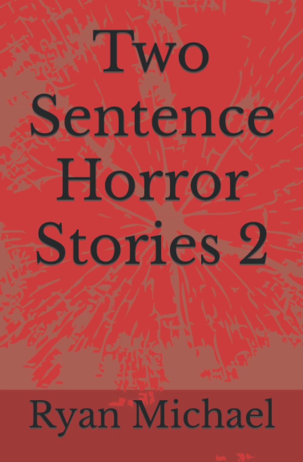 Two Sentence Horror Stories 2 by Ryan Michael Goodreads