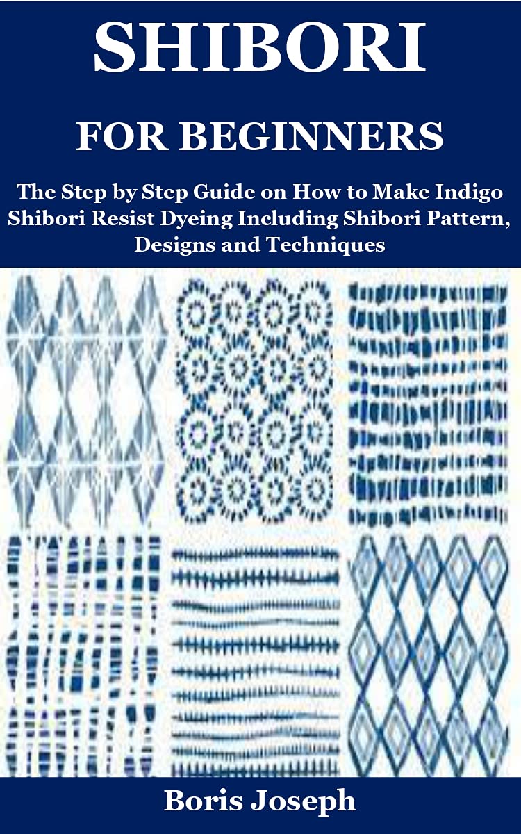 Shibori for Beginners The Step by Step Guide on How to Make Indigo