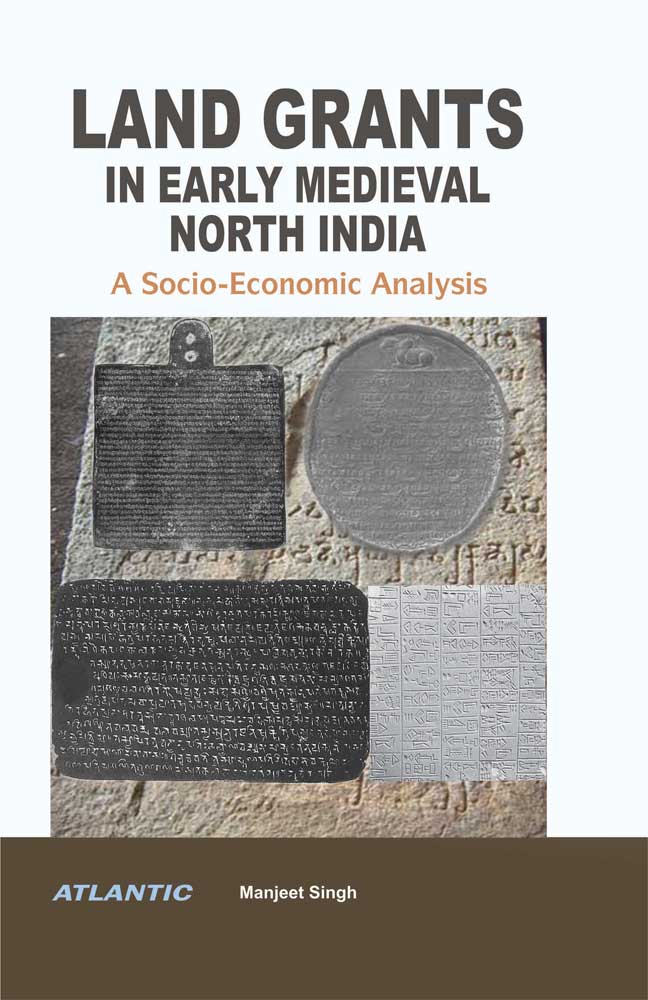 Land Grants in Early Medieval North India A SocioEconomic Analysis by