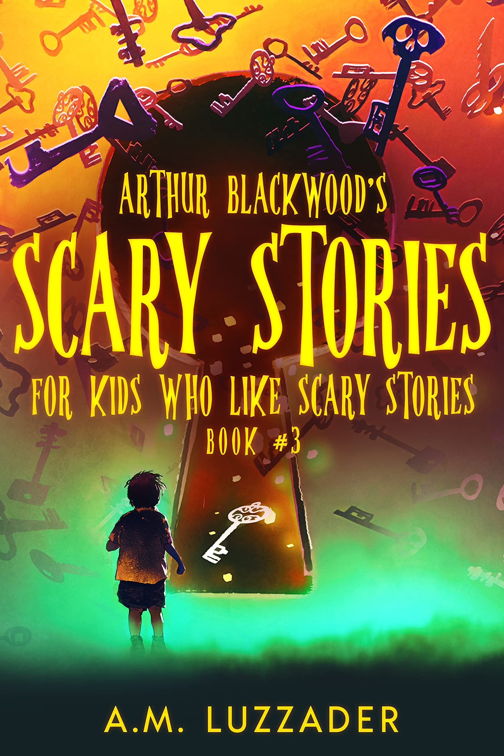 Arthur Blackwood's Scary Stories for Kids who Like Scary Stories: Book 3
