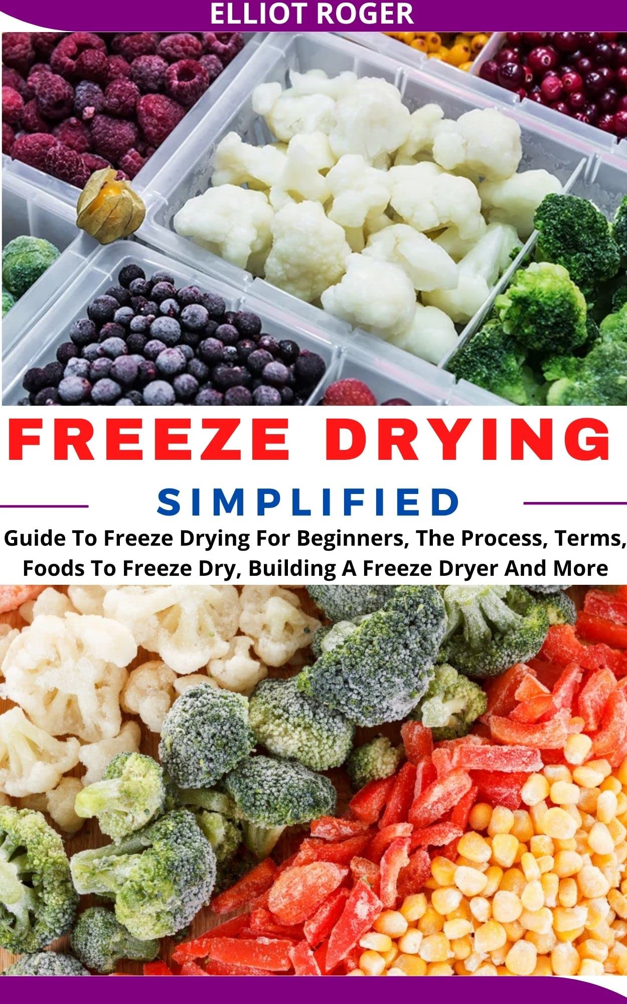 FREEZE DRYING SIMPLIFIED Guide To Freeze Drying For Beginners, The