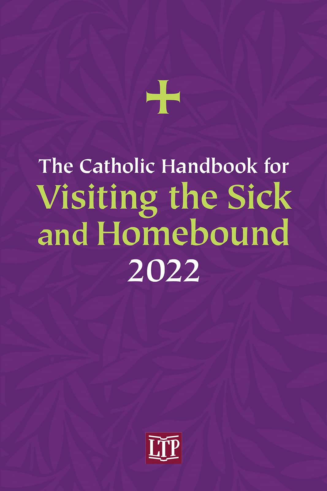 The Catholic Handbook for Visiting the Sick and Homebound 2022 by Ann