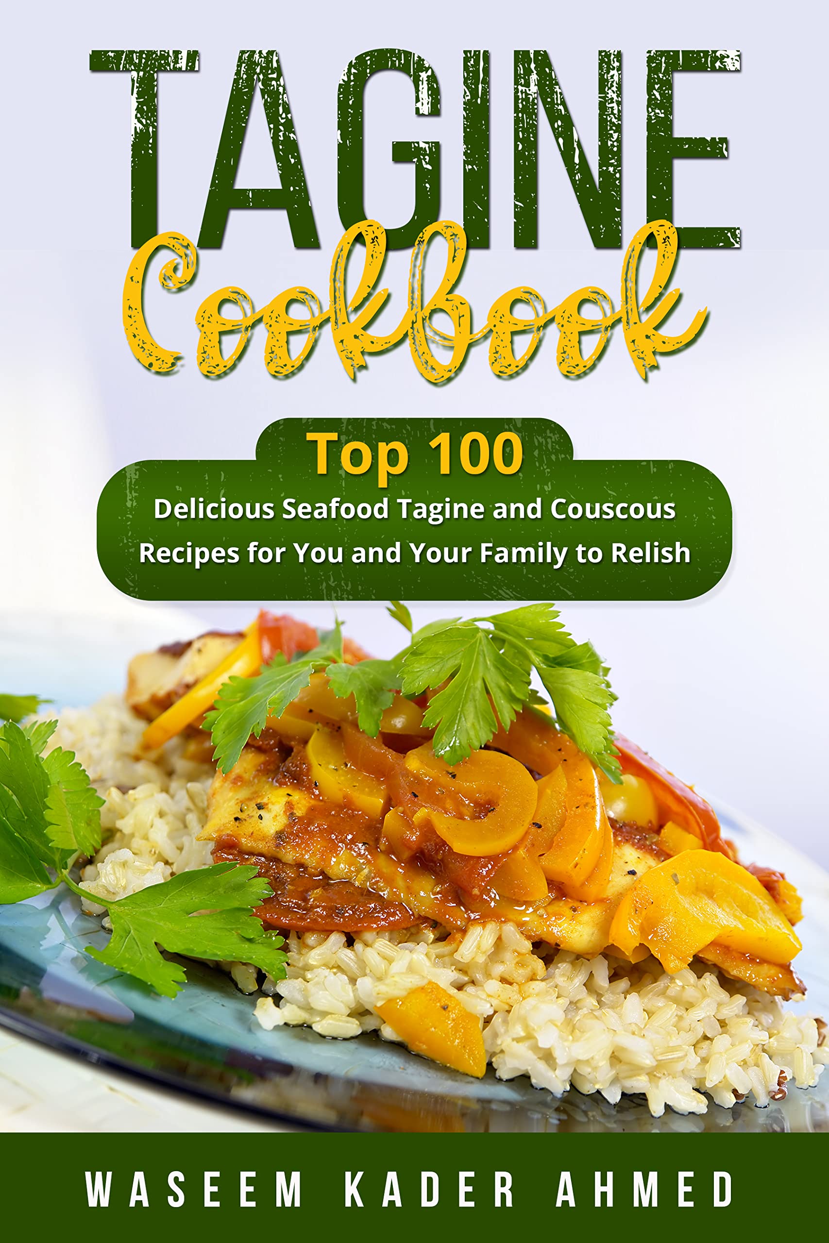 Tagine Cookbook Top 100 delicious Seafood Tagine and Couscous Recipes