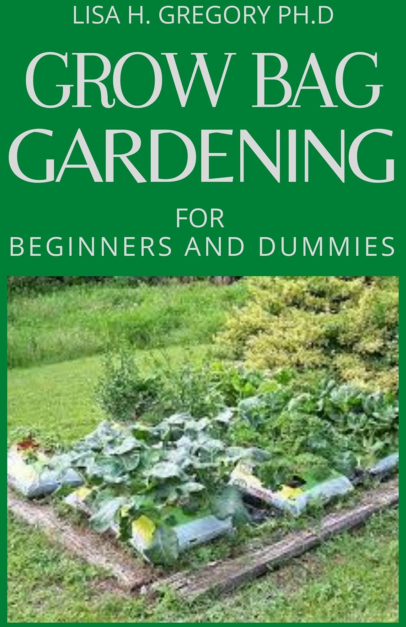 GROW BAGS GARDENING THE VEGETARIAN GUIDE TO EASY VEGETABLE GARDENING