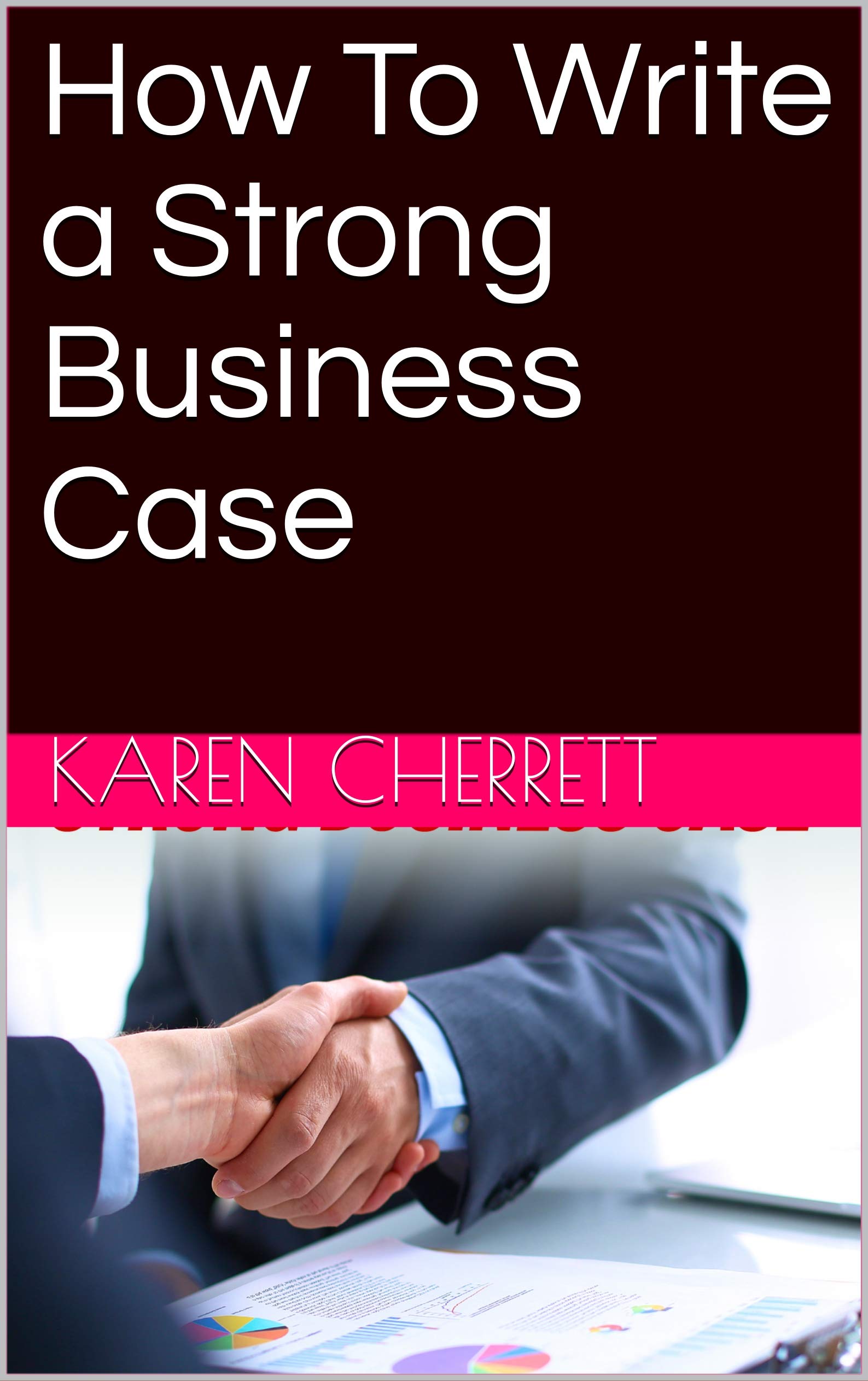 how-to-write-a-strong-business-case-by-karen-cherrett-goodreads