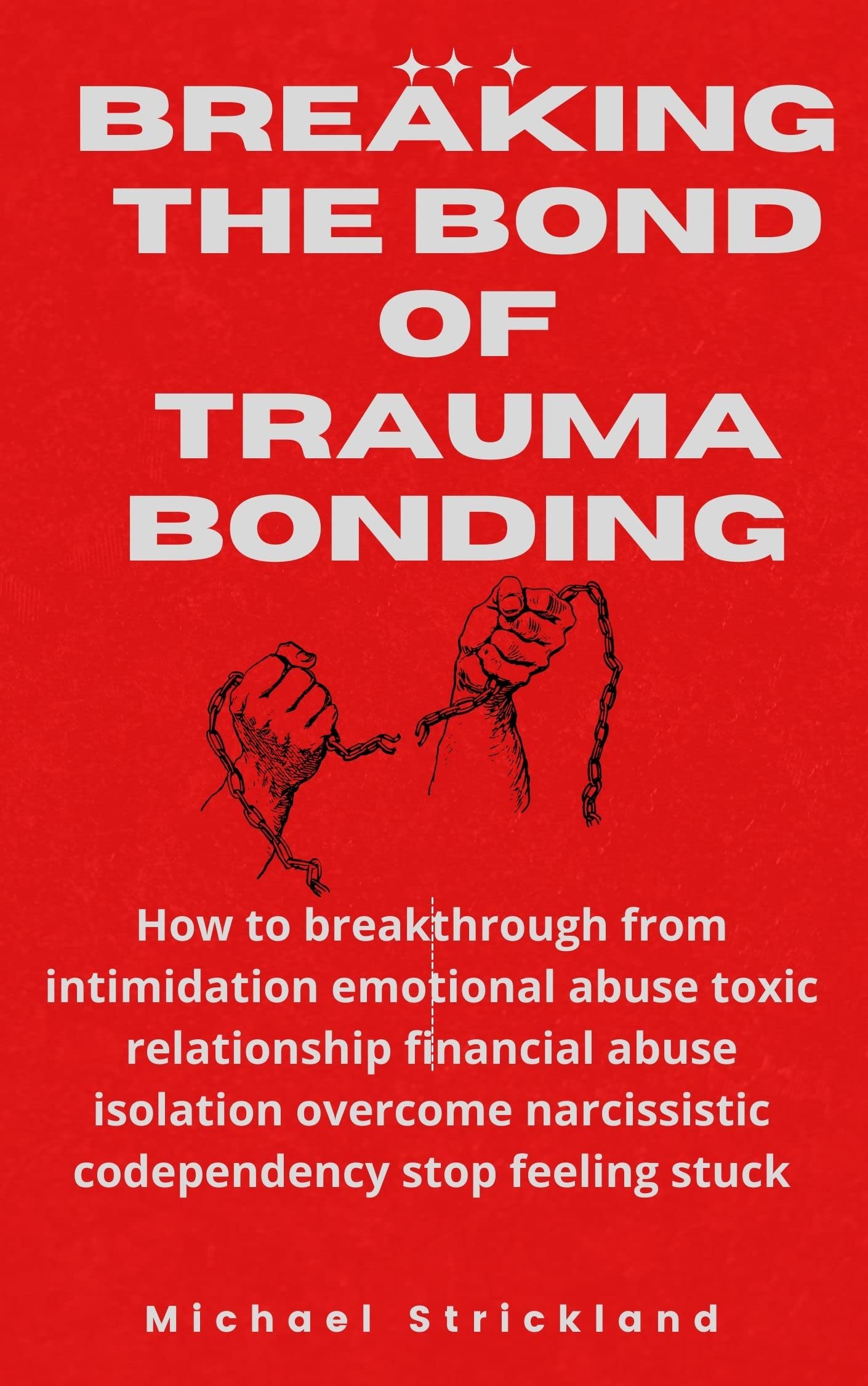BREAKING THE BOND OF TRAUMA BONDING How to breakthrough from