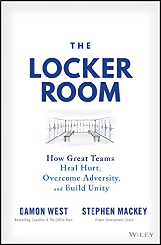 The Locker Room: How Great Teams Heal Hurt, Overcome Adversity, and Build Unity