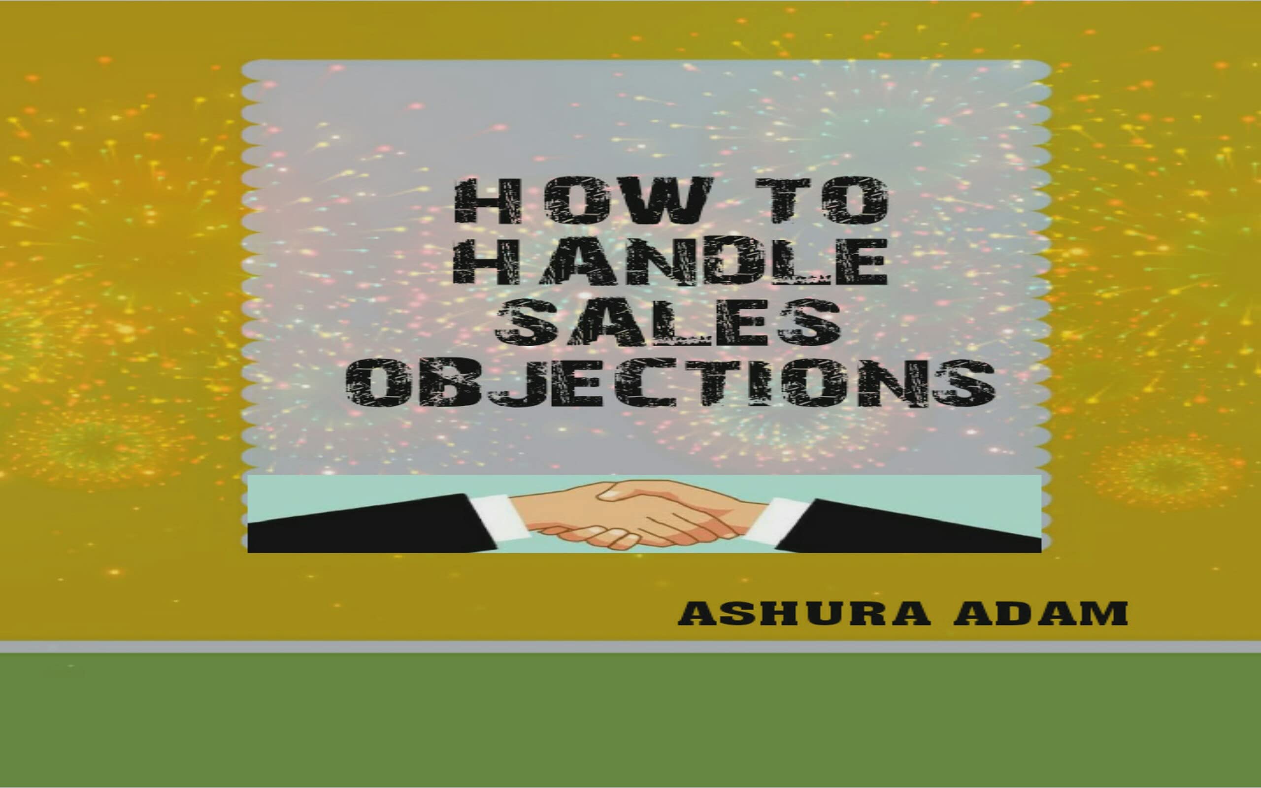 HOW TO HANDLE SALES OBJECTIONS by ASHURA ADAM Goodreads