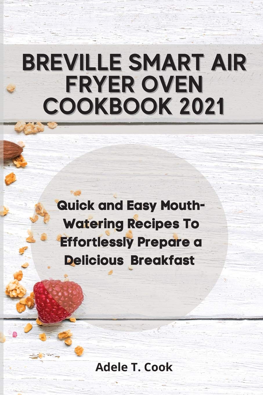 Breville Smart Air Fryer Oven Cookbook 2021 Quick and Easy Mouth