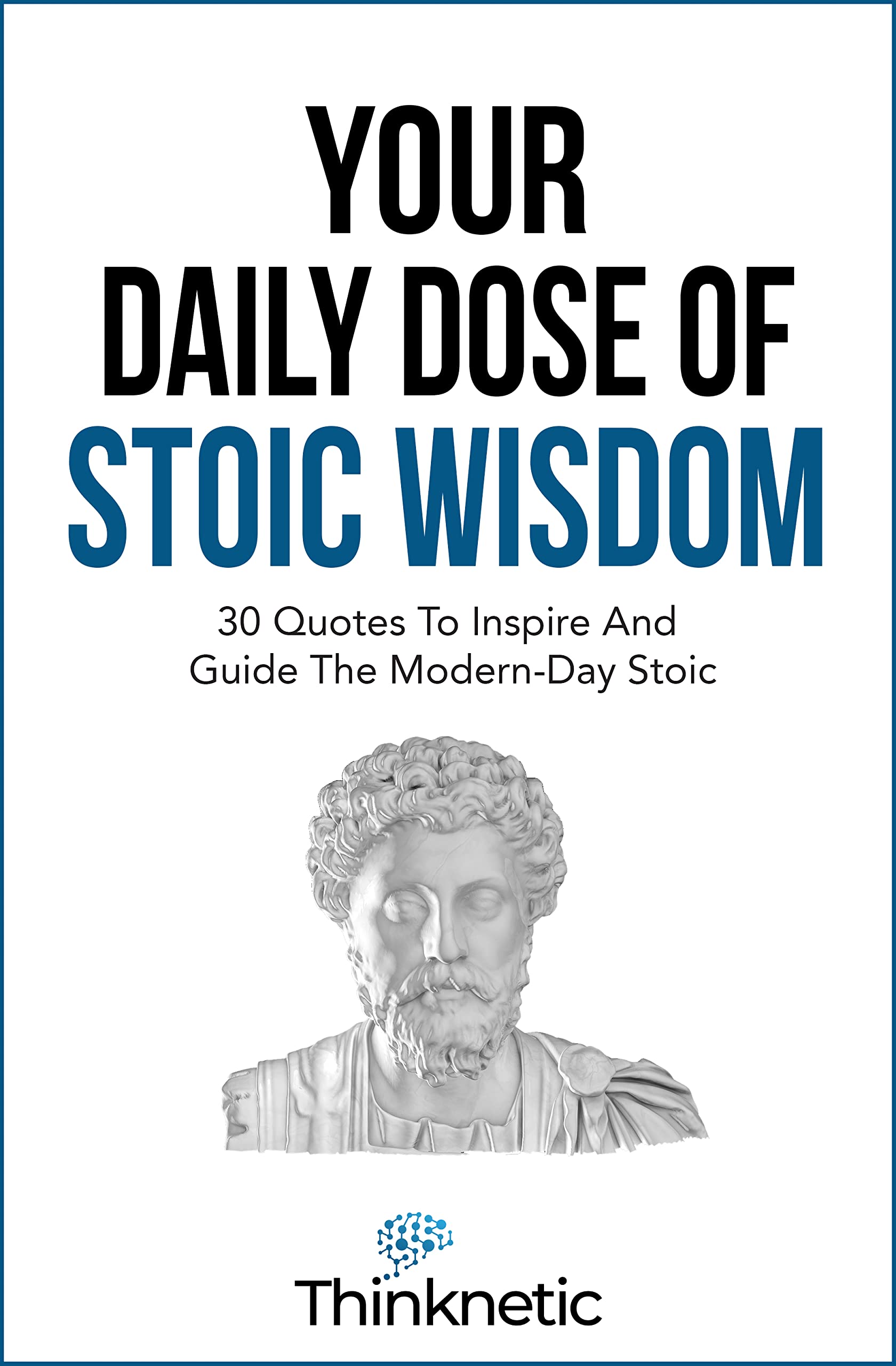 Your Daily Dose Of Stoic Wisdom: 30 Days Of Quotes To Inspire And Guide The Modern-Day Stoic
