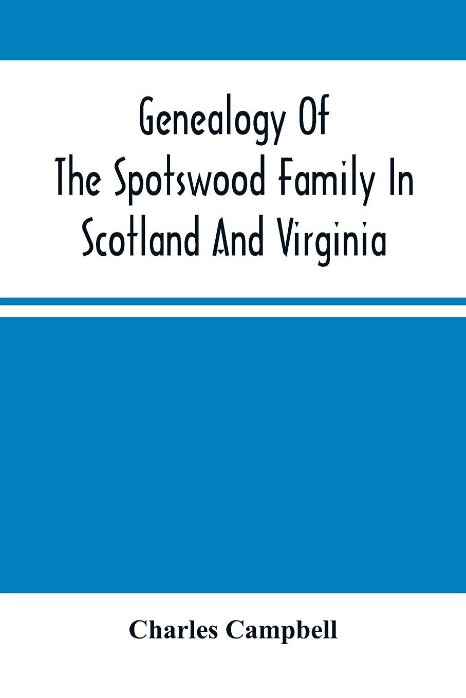 Genealogy Of The Spotswood Family In Scotland And Virginia by Charles