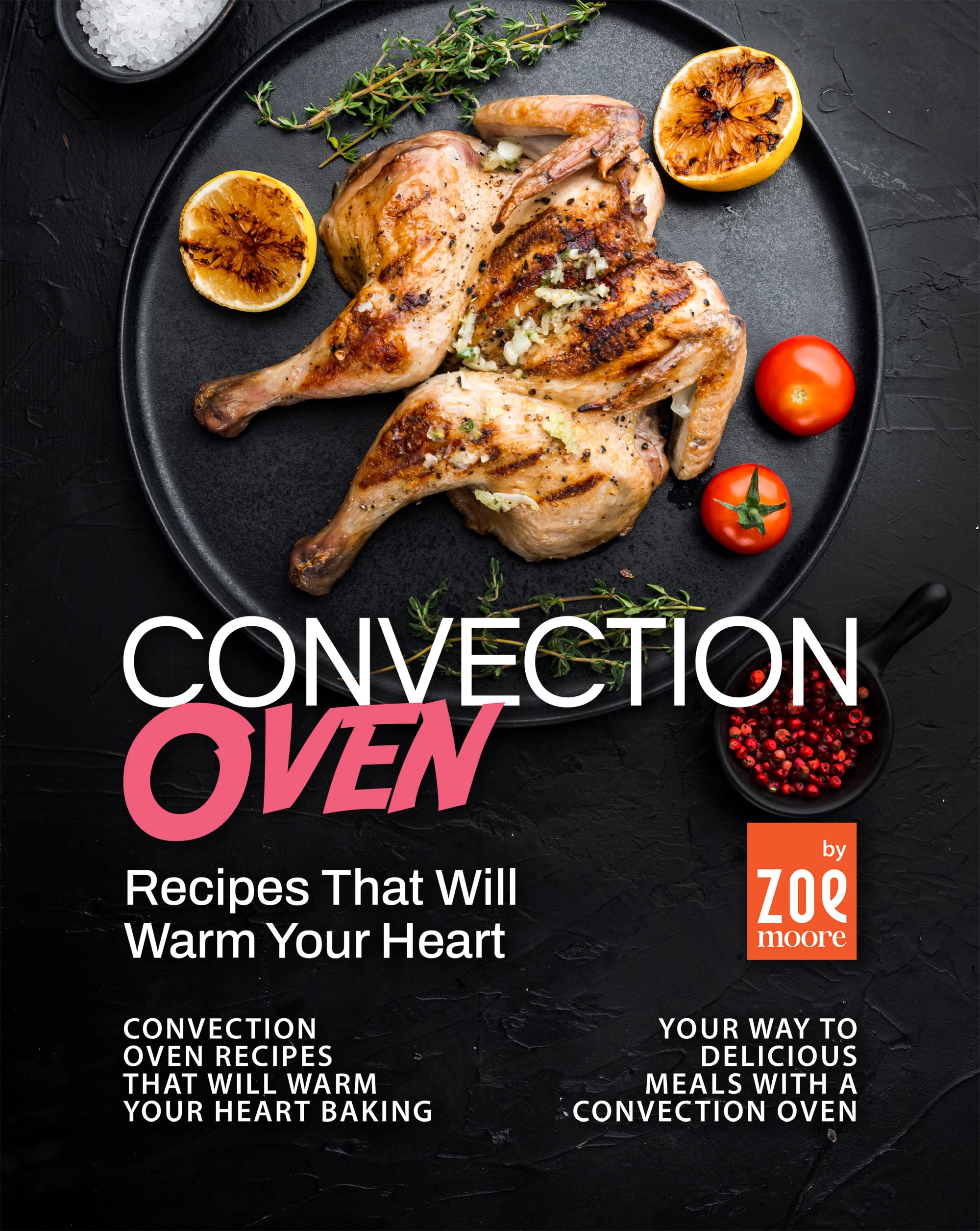 Convection Oven Recipes That Will Warm Your Heart Baking Your Way to Delicious Meals with a