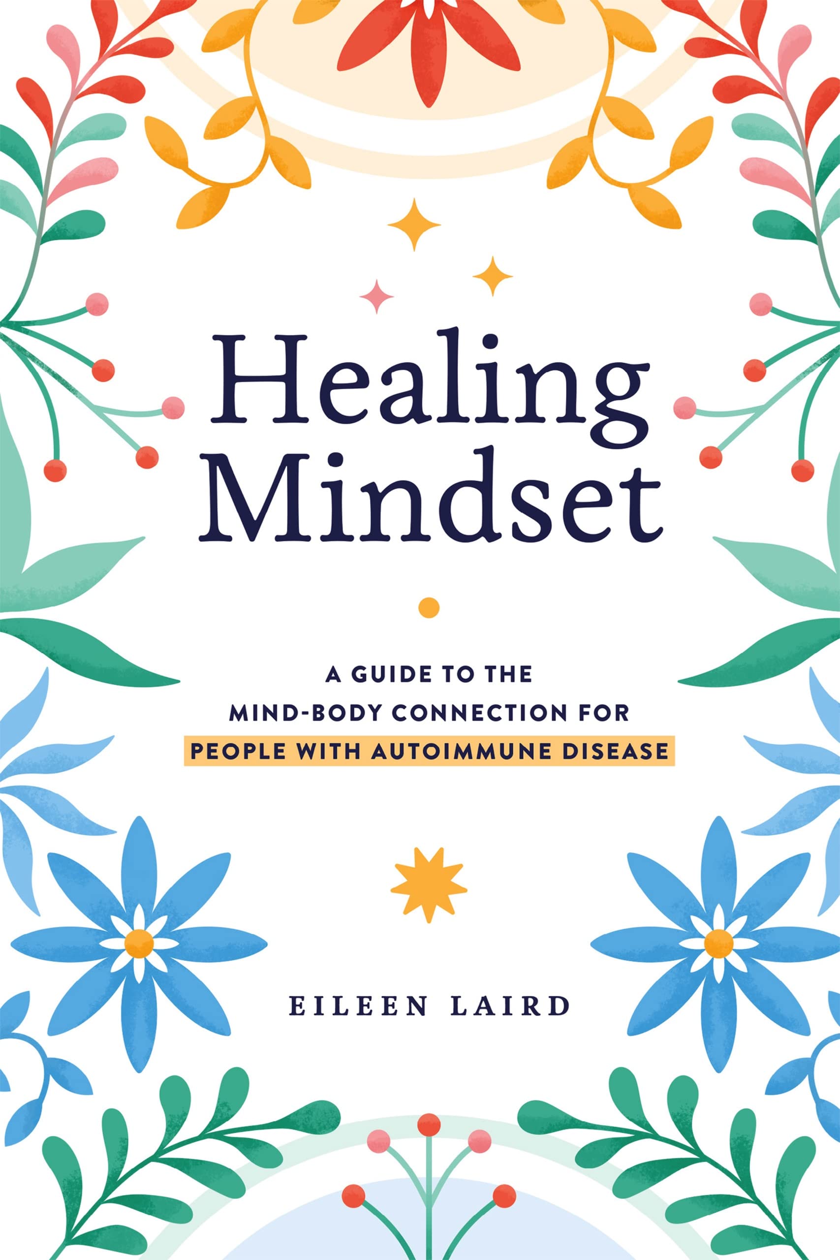 Healing Mindset: A Guide to the Mind-Body Connection for People with Autoimmune Disease