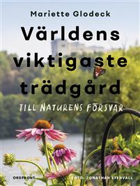 Världens viktigaste trädgård: Till naturens försvar