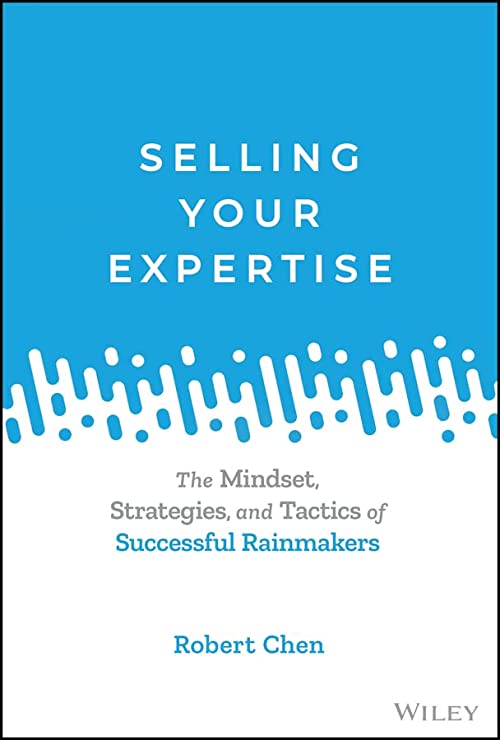 Selling Your Expertise: The Mindset, Strategies, and Tactics of Successful Rainmakers