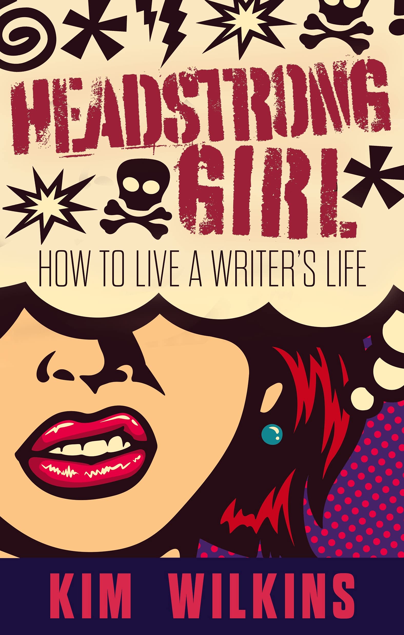 Headstrong Girl How To Live A Writer's Life by Kim Wilkins Goodreads