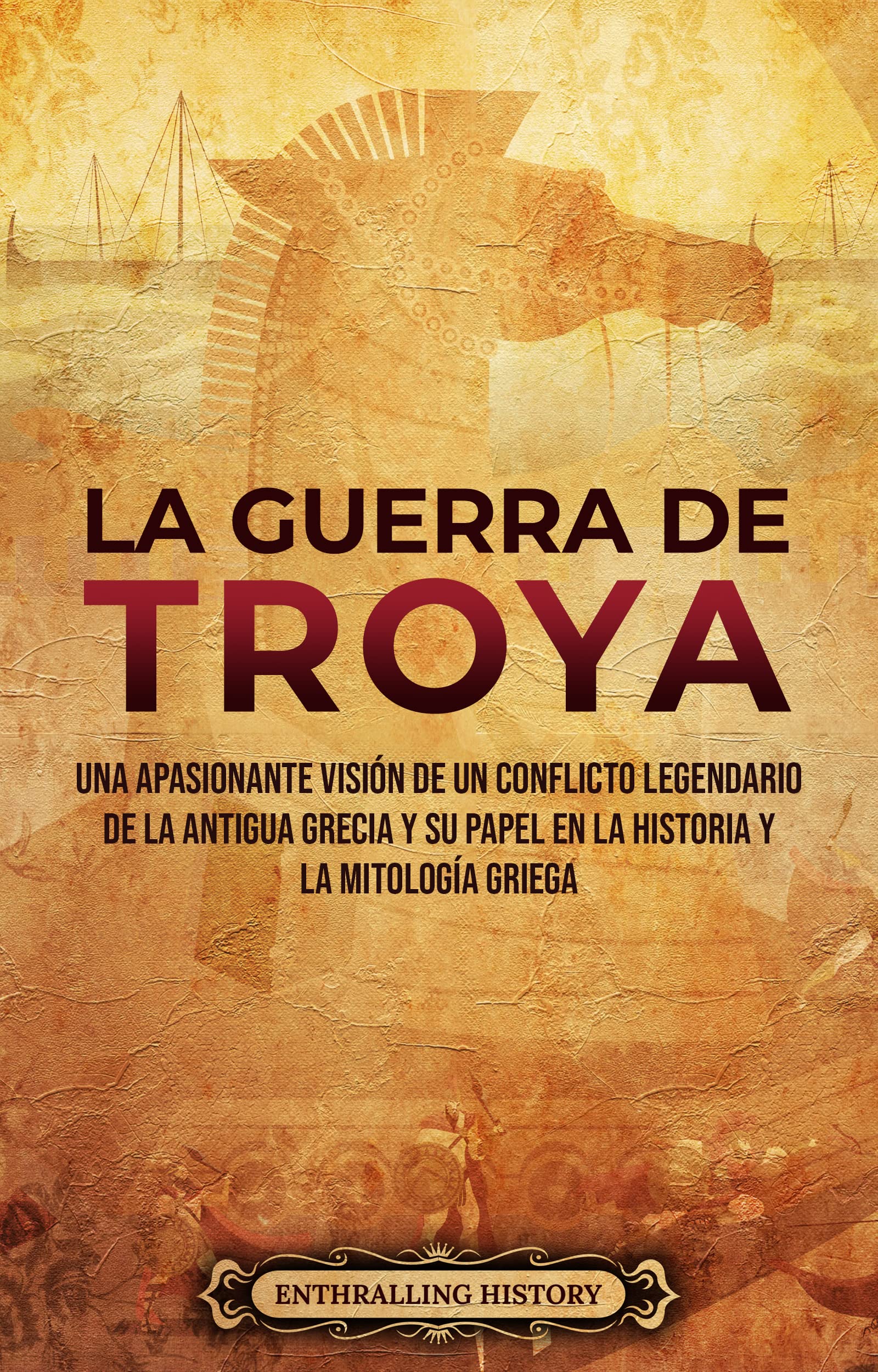 La guerra de Troya Una apasionante visión de un conflicto legendario