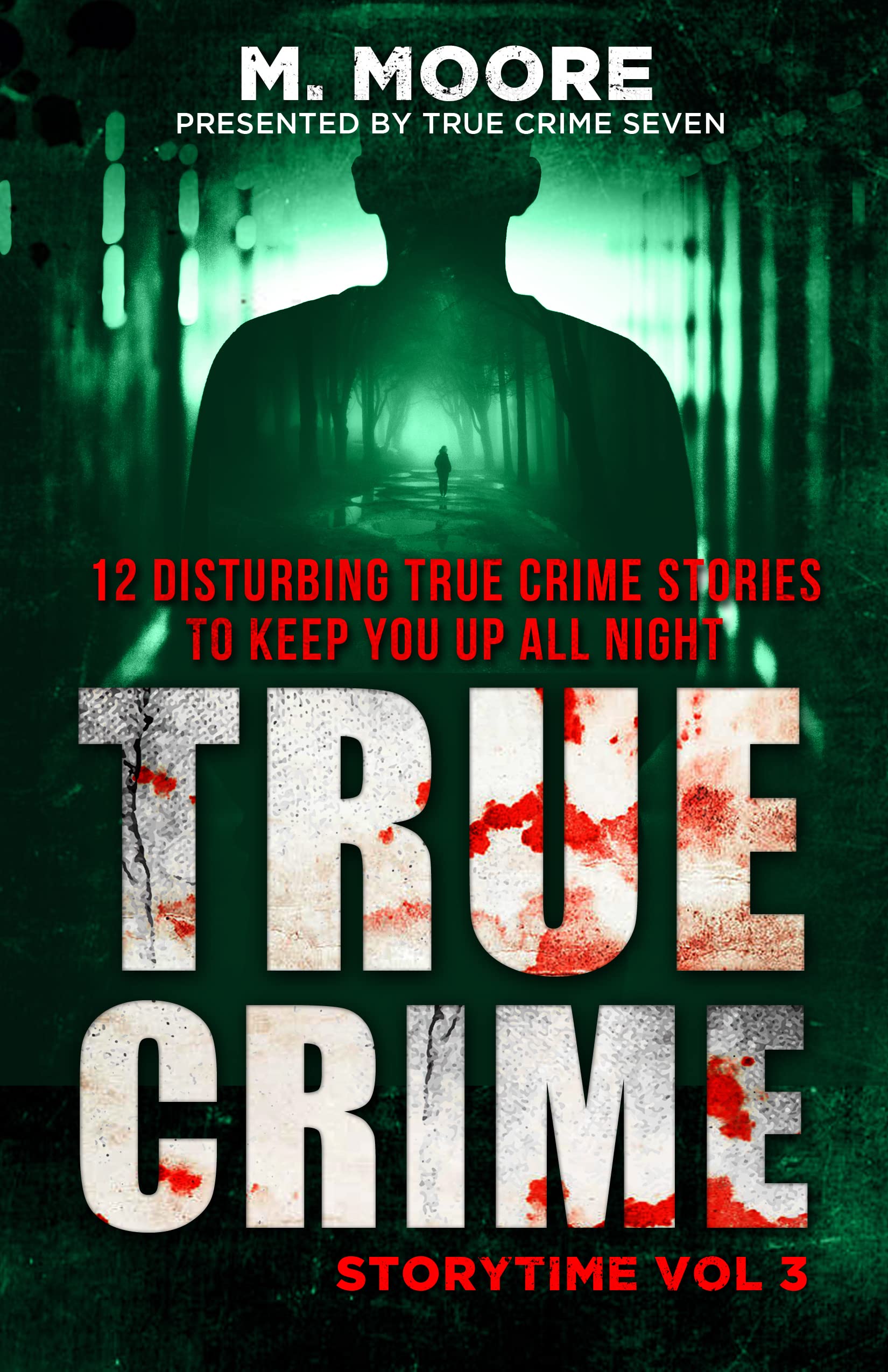 True Crime Storytime Volume 3: 12 Disturbing True Crime Stories to Keep You Up All Night