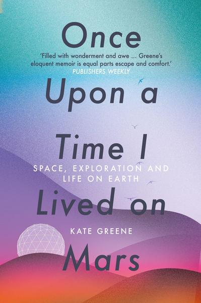 Once Upon a Time I Lived on Mars: Space, Exploration, and Life on Earth