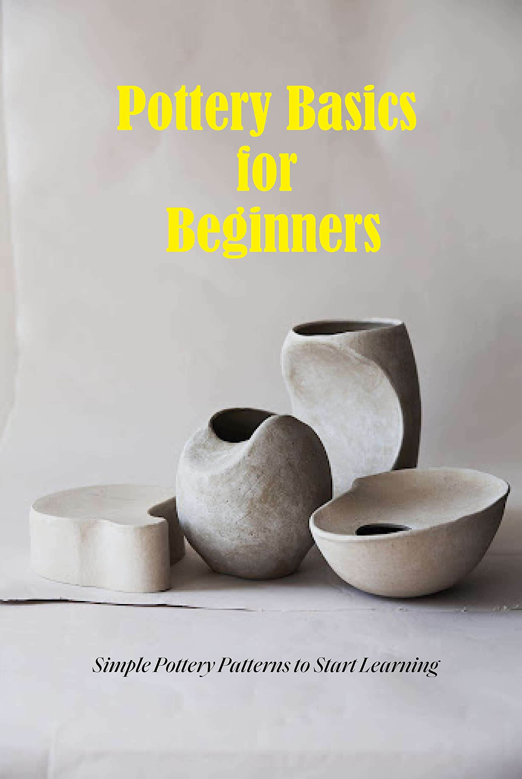 Pottery Basics for Beginners Simple Pottery Patterns to Start Learning Books on Handmade
