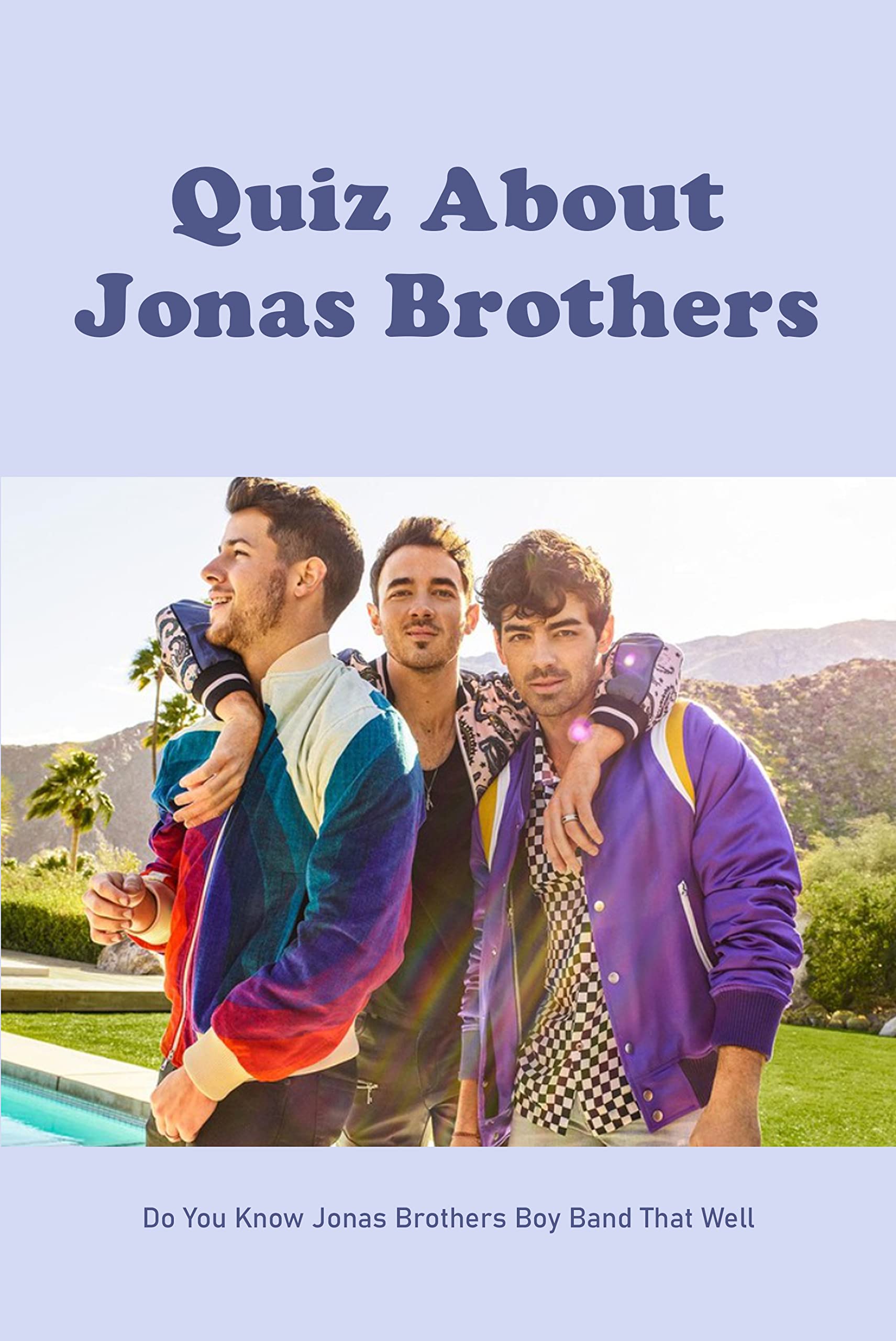 Quiz About Jonas Brothers Do You Know Jonas Brothers Boy Band That