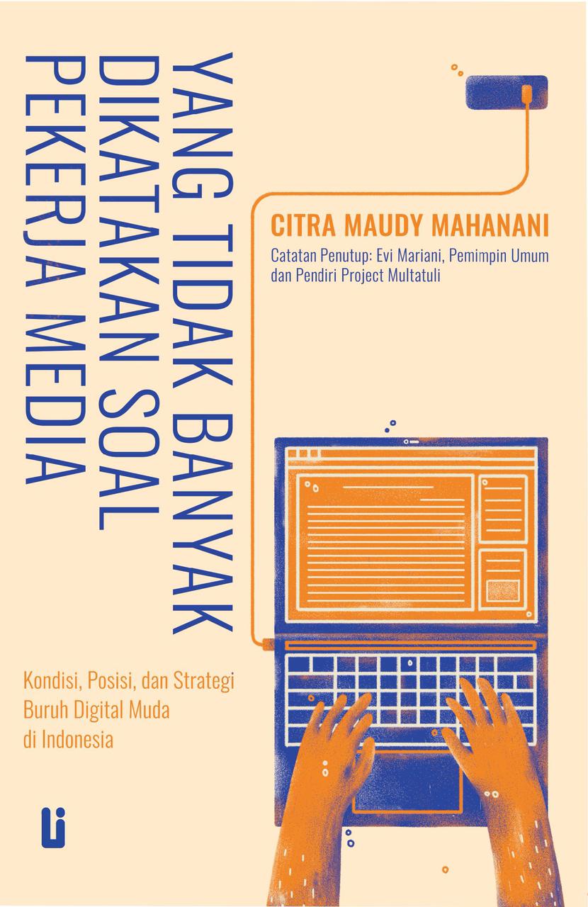Yang Tidak Banyak Dikatakan Soal Pekerja Media: Kondisi, Posisi, dan Strategi Buruh Digital Muda di Indonesia