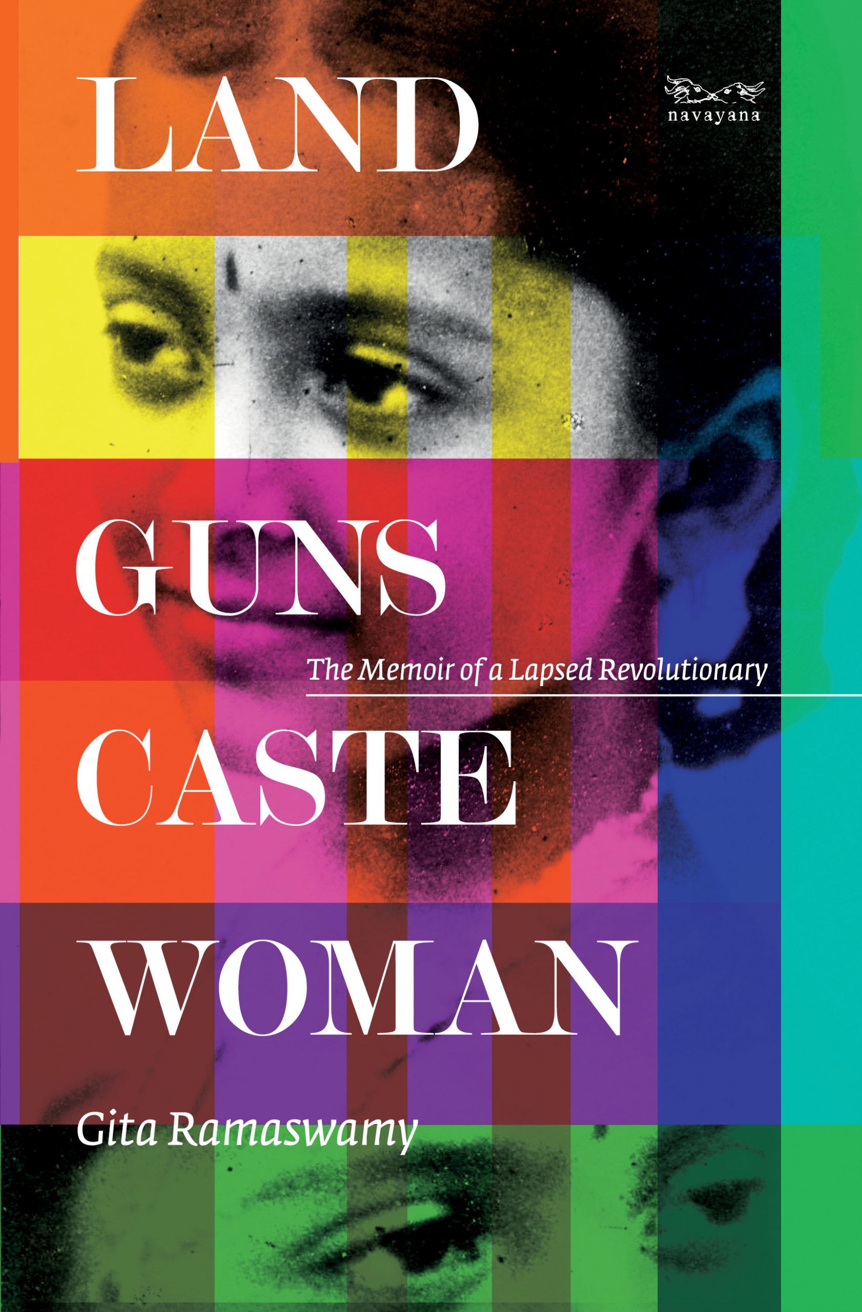 Land, Guns, Caste, Woman: The Memoir of a Lapsed Revolutionary