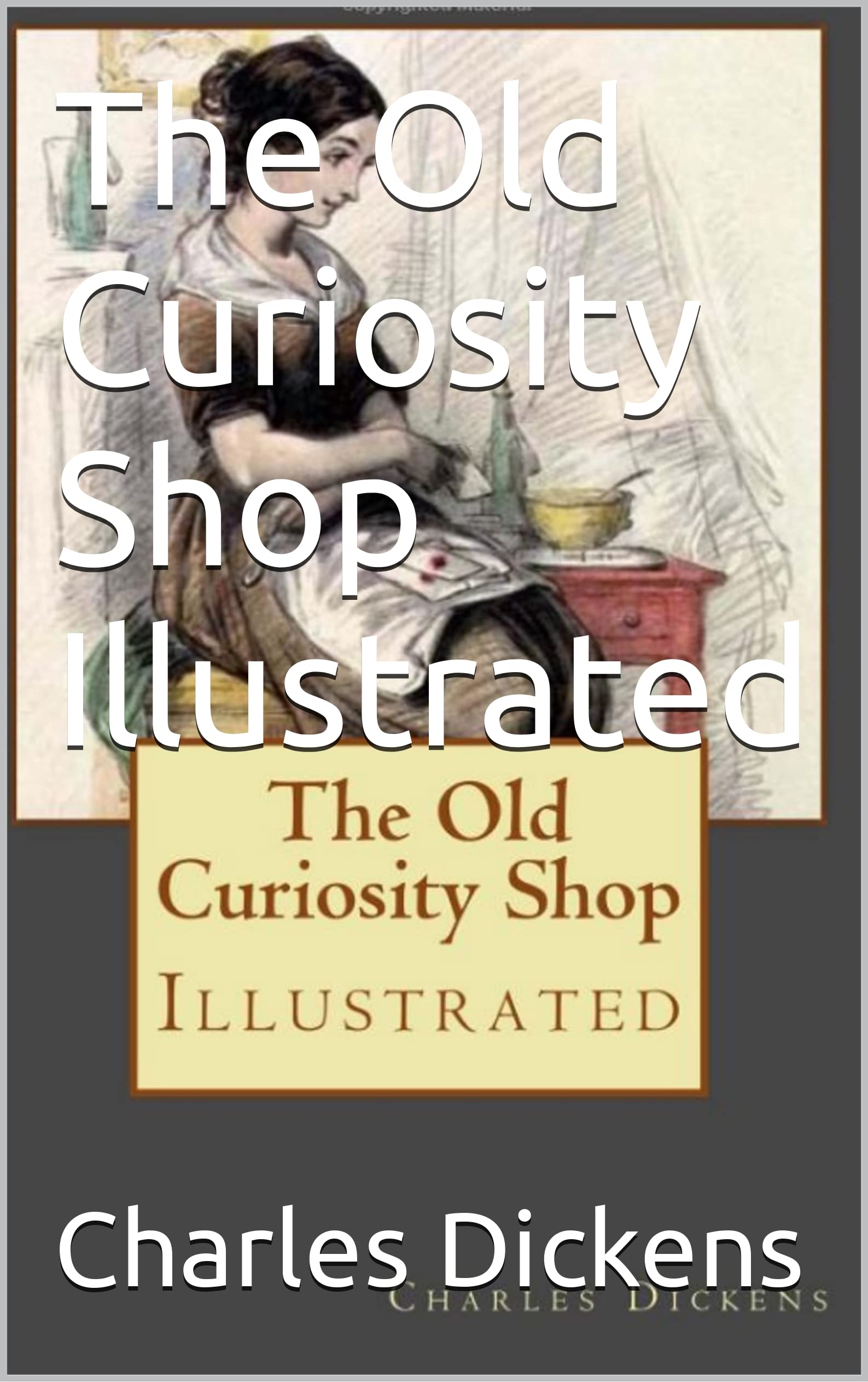 The Old Curiosity Shop Illustrated by Charles Dickens | Goodreads